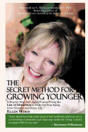 The Secret Method for Growing Younger: A Step-By-Step Anti-Aging Process Using the Law of Attraction to Help You Stop Aging, Grow Younger, and Enjoy Life