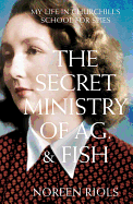 The Secret Ministry of Ag. & Fish: My Life in Churchill's School for Spies