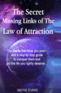 The Secret Missing Links of The Law of Attraction.: The habits that keep you poor and a step by step guide to conquer them and get the life you rightly deserve?