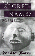 The Secret Names: Poems - Burns, Michael