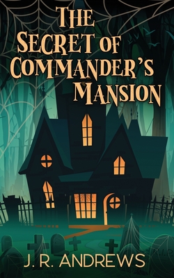 The Secret of Commander's Mansion - Andrews, J R