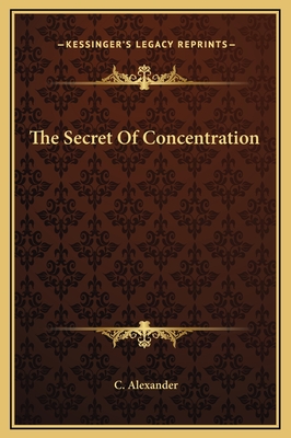 The Secret of Concentration - Alexander, C