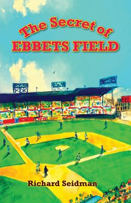 The Secret of Ebbets Field - Richard, Seidman