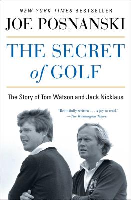 The Secret of Golf: The Story of Tom Watson and Jack Nicklaus - Posnanski, Joe