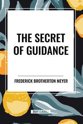 The Secret of Guidance - Meyer, Frederick Brotherton