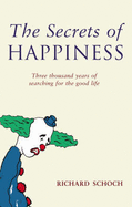 The Secret Of Happiness: Three thousand years of searching for the good life