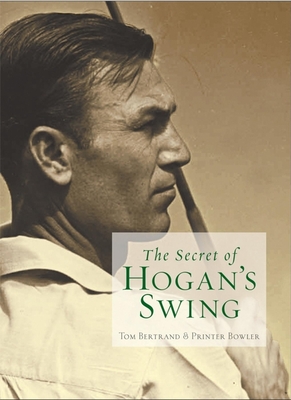 The Secret of Hogan's Swing - Bertrand, Tom, and Bowler, Printer