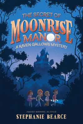 The Secret of Moonrise Manor - Bearce, Stephanie