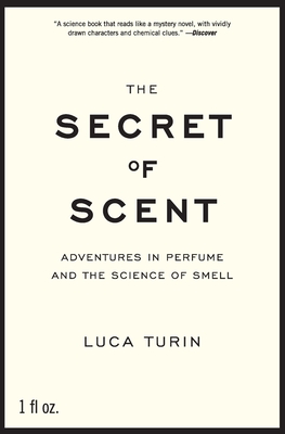 The Secret of Scent: Adventures in Perfume and the Science of Smell - Turin, Luca