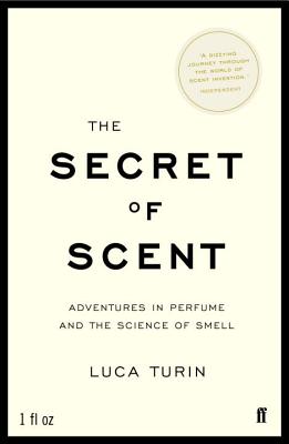 The Secret of Scent: Adventures in Perfume and the Science of Smell - Turin, Luca