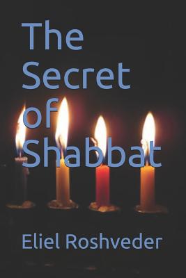 The Secret of Shabbat - Roshveder, Eliel