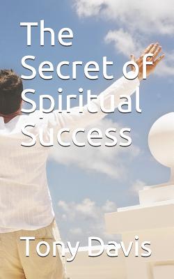 The Secret of Spiritual Success - Kudrick, John (Editor), and Davis, Tony