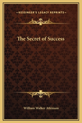 The Secret of Success - Atkinson, William Walker