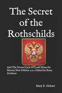 The Secret of the Rothschilds: And The Doom Cycle It Could Mean for Bitcoin New Edition 2020 Edited by Brian Erickson