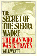 The Secret of the Sierra Madre: The Man Who Was B. Traven