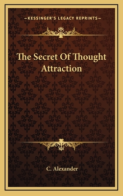 The Secret of Thought Attraction - Alexander, C