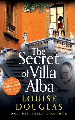 The Secret of Villa Alba: The beautifully written, page-turning novel from NUMBER 1 BESTSELLER Louise Douglas - Douglas, Louise