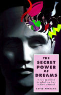 The Secret Power of Dreams: A New Approach to Unlocking Their Hidden Potential - Fontana, David, Ph.D.