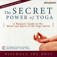 The Secret Power of Yoga: A Woman's Guide to the Heart and Spirit of the Yoga Sutras