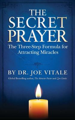 The Secret Prayer: The Three-Step Formula for Attracting Miracles - Vitale, Joe