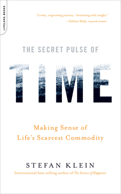 The Secret Pulse of Time: Making Sense of Life's Scarcest Commodity - Klein, Stefan