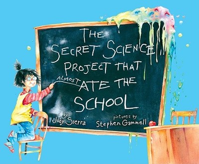 The Secret Science Project That Almost Ate the School - Sierra, Judy
