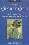 The Secret Self: A Century of Short Stories by Women - Lee, Hermione, President