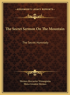 The Secret Sermon on the Mountain: The Secret Hymnody - Trismegistus, Hermes Mercurius, and Thrice Greatest Hermes