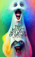 The Secret Sex Lives of Ghosts