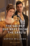 The Secret She Kept From The Earl: Mills & Boon Historical