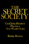The Secret Society: Cecil John Rhodes's Plan for a New World Order
