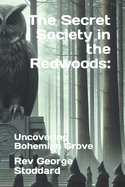 The Secret Society in the Redwoods: : Uncovering Bohemian Grove