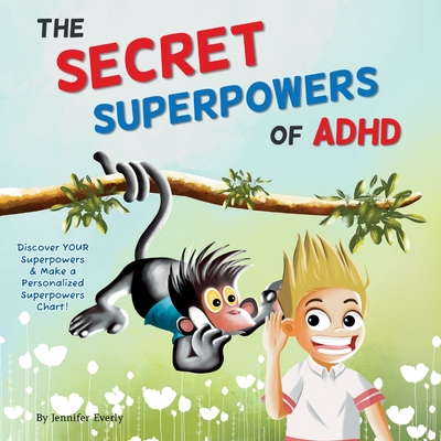 The Secret Superpowers of ADHD: A Fun, Interactive Children's Book to Help Kids with ADHD Discover Their Own Incredible Strengths. Ages 5-11 years. - Everly, Jennifer