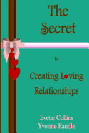 The Secret to Creating Loving Relationships