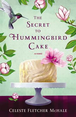 The Secret to Hummingbird Cake - McHale, Celeste Fletcher