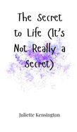 The Secret to Life (It's Not Really a Secret)