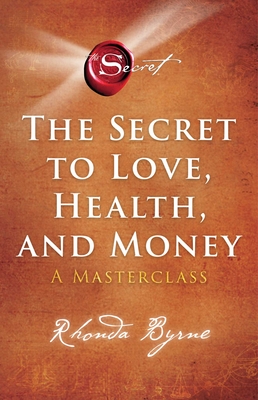 The Secret to Love, Health, and Money: A Masterclass - Byrne, Rhonda