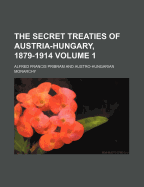 The Secret Treaties of Austria-Hungary, 1879-1914 Volume 1