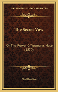 The Secret Vow: Or the Power of Woman's Hate (1870)