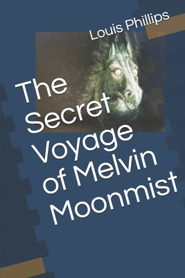 The Secret Voyage of Melvin Moonmist - Strozier, M Stefan (Editor), and Phillips, Louis