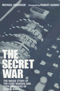 The Secret War: The Inside Story of the Code Makers and Code Breakers of World War II