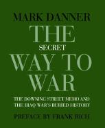 The Secret Way to War: The Downing Street Memo and the Iraq War's Buried History