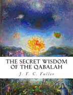 The Secret Wisdom of The Qabalah: A Study in Jewish Mystical Thought