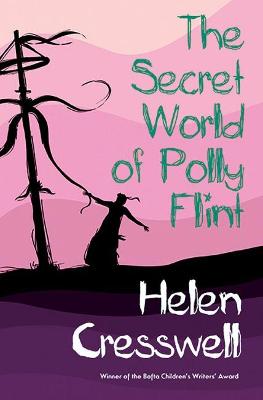 The Secret World of Polly Flint - Cresswell, Helen