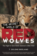 The Secret World of Red Wolves: The Fight to Save North America's Other Wolf