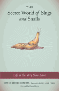 The Secret World of Slugs and Snails: Life in the Very Slow Lane