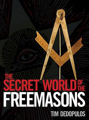 The Secret World of the Freemasons - Dedopulos, Tim