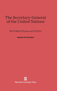 The Secretary-General of the United Nations: His Political Powers and Practice - Schwebel, Stephen M