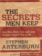 The Secrets Men Keep: How Men Make Life and Love Tougher Than It Has to Be