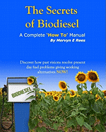 The Secrets of Biodiesel: A Complete 'How To' Manual